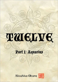 Title: Twelve - Part 1: Aquarius, Author: Atsuhisa Okura