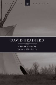 Title: David Brainerd: A Flame for God, Author: Vance Chrstie