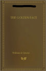 The Golden Face: A Great 'Crook' Romance! A Thriller Classic By William le Queux! AAA+++