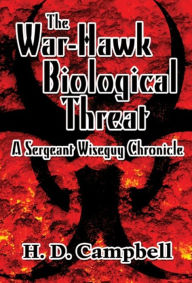 Title: The War-Hawk Biological Threat: A Sergeant Wiseguy Chronicle, Author: H.D. Campbell