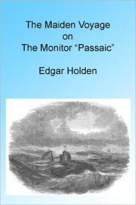 Title: The Maiden Voyage onf the Monitor “Passaic”, Illustrated, Author: Edgar Holden