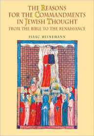 Title: The Reasons for the Commandments in Jewish Thought: From the Bible to the Renaissance, Author: Isaac Heinemann