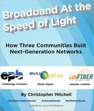 Title: Broadband At the Speed of Light: How Three Communities Built Next-Generation Networks, Author: Christopher Mitchell