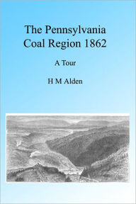 Title: The Pennsylvania Coal Region 1862, Illustrated, Author: H M Alden