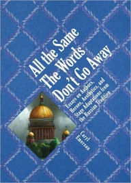 Title: All the Same The Words Don't Go Away: Essays on Authors, Heroes, Aesthetics, and Stage Adaptations from the Russian Tradition, Author: Caryl Emerson