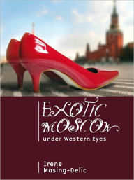 Title: Exotic Moscow under Western Eyes, Author: Irene Masing-Delic