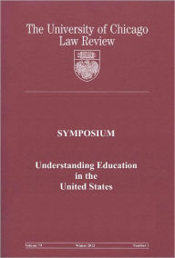 Title: University of Chicago Law Review: Symposium - Understanding Education in the United States: Volume 79, Number 1 - Winter 2012, Author: University of Chicago Law Review