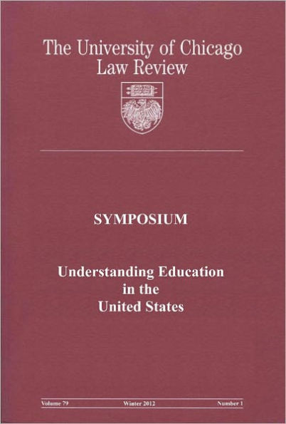 University of Chicago Law Review: Symposium - Understanding Education in the United States: Volume 79, Number 1 - Winter 2012