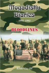 Title: Mogadishu Diaries 1992-1993: Bloodlines, Author: Eddie Thompkins