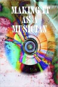 Title: Making It As a Musician, Author: Mike Morley