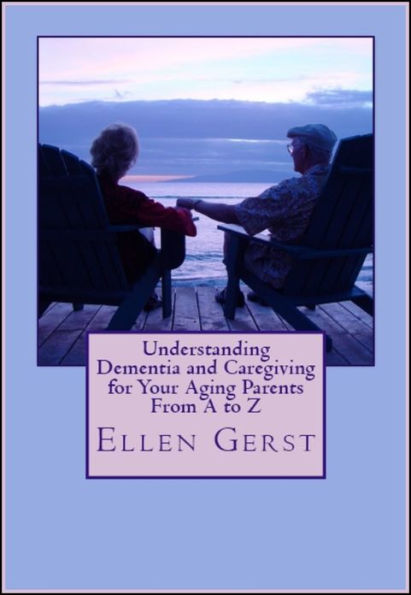 Understanding Dementia and Caregiving For Your Aging Parents From A to Z