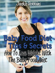 Title: Baby Food Diet - Tips & Secrets, Author: Jackie Robbins