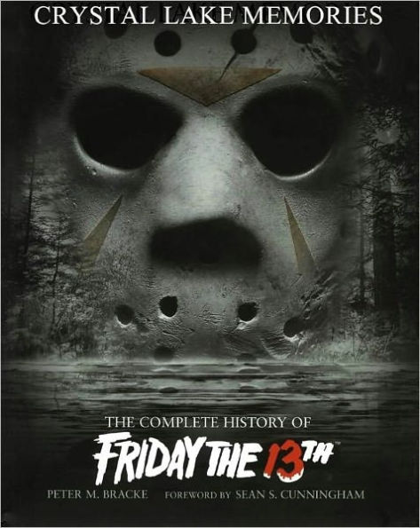 Crystal Lake Memories: The Complete History of Friday the 13th (Standard Text Edition)