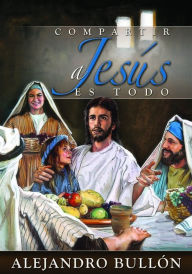 Title: Compartir a Jesus es todo, Author: Alejandro Bullon