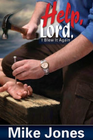 Title: Help, Lord, I Blew It Again, Author: Mike Jones