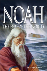 Title: Noah: The End of the World, Author: Bradley Booth