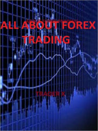 Title: About Forex Trading, Author: Trader X