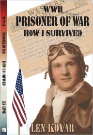 Title: WWII Prisoner of War: How I Survived, Author: Len Kovar