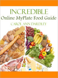 Title: Incredible Online MyPlate Food Guide, Author: Carol Ann Dardley