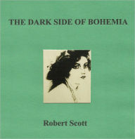 Title: THE DARK SIDE OF BOHEMIA, Author: Robert Scott
