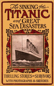 Title: The Sinking of the Titanic and Great Sea Disasters, Author: Logan Marshall