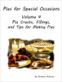 Pies for Special Occasions Volume 4 Crusts, Fillings and Toppings and Tips for Bakers