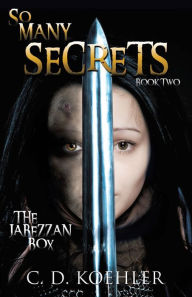 Title: So Many Secrets: The Jabezzan Box Book Two, Author: C. D. Koehler