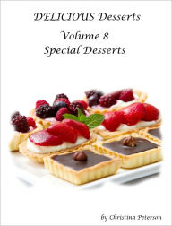 Title: Delicious Desserts Volume 8 Special Desserts, Author: Christina Peterson