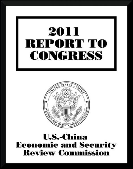 2011 Report to Congress of the U.S.-China Economic and Security Review Commission