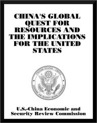 Title: China's Global Quest for Resources and the Implications for the United States, Author: U.S.-China Economic and Security Review Commission