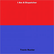 Title: I Am a Dispatcher, Author: Hunter