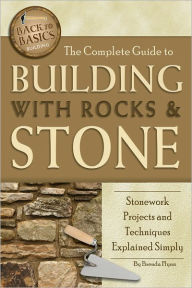 Title: The Complete Guide to Building with Rocks & Stone: Stonework Projects and Techniques Explained Simply, Author: Brenda Flynn