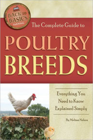 Title: The Complete Guide to Poultry Breeds: Everything You Need to Know Explained Simply, Author: Melissa Nelson