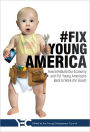 #Fix Young America: How to Rebuild Our Economy and Put Young Americans Back To Work (for Good)