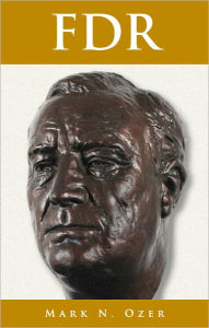 Title: Franklin D Roosevelt’s (FDR) Washington, Author: Mark N. Ozer