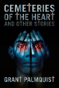 Title: Cemeteries of the Heart and Other Stories, Author: Grant Palmquist