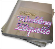 Title: A Complete Guide To Wedding Etiquette – A Must Read, Author: Sarah E. Smith