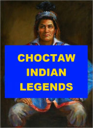 Title: Choctaw Indian Legends, Author: Anonymous