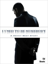 Title: I Used To Be Somebody, Author: Ed Uravic