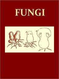 Title: Fungi: Their Nature and Uses [Illustrated], Author: Mordecai Cubitt Cooke