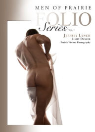 Title: Men of Prairie Folio Series, Vol. I: Jeffrey Lynch- Light Dancer, Author: Prairie Visions Photography