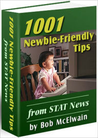 Title: 1001 Newbie-Friendly Tips to all seeking success on the Web: What's It Cost To Start An Online Business, Path To Online Success, Niche Finding Made Easy, Getting Your Site Right, Who Do You Want To Sell To, Building Consumer Confidence, and more…, Author: Bob McElwain