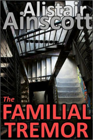 Title: The Familial Tremor, Author: Alistair Ainscott