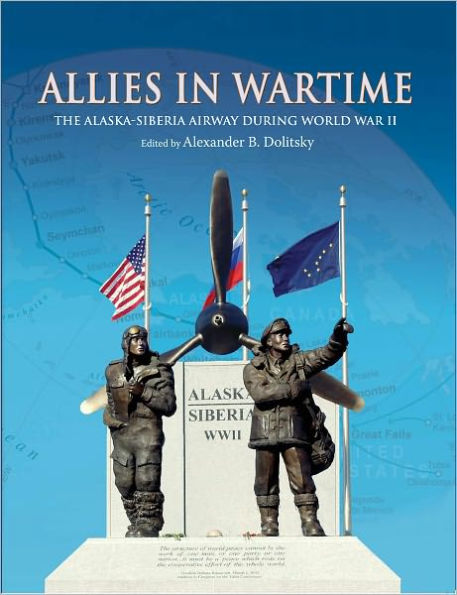 Allies in Wartime: The Alaska-Siberia Airway During World War II