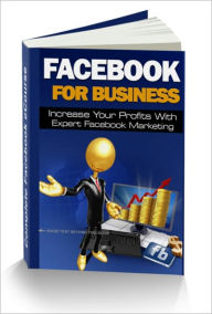 Title: Facebook For Business - Discover A Brand New Easy-To-Follow Step-By-Step Approach To market Your Business To 800,000+ Facebook Users And Skyrocket Your Profits., Author: Huang