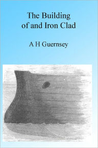 Title: The Building of an Iron Clad, Illustrated, Author: A H Guernsey
