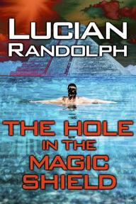 Title: The Hole In The Magic Shield, Author: Lucian Randolph