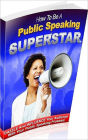 Public Speaking Study Guide eBook - How To Be A Public Speaking Superstar - Prepare a powerful speech using 9 basic steps....
