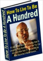 Science shows - How to Live to Be a Hundred - Live life to it's fullest!