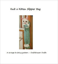 Title: Knit a Kitten Slipper Bag - A Vintage Knitting Pattern for a Kitten Storage Bag, Author: Bookdrawer